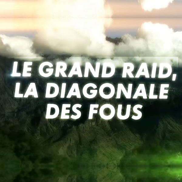 LE GRAND RAID, LA DIAGONALE DES FOUS - DIFFUSEUR : CANAL + RÉUNION - PRODUCTEURS : GRAND ANGLE PRODUCTIONS & CANAL + RÉUNION